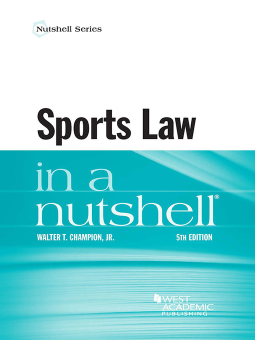Title details for Sports Law in a Nutshell by Walter Champion, Jr - Available